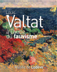 LOUIS VALTAT A L'AUBE DU FAUVISME par Bernard Seiden et collectif / Ed. Midi Pyrnes